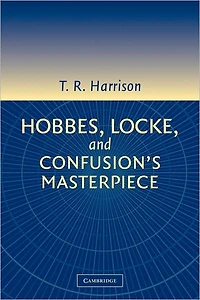 Hobbes, Locke, and Confusion's Masterpiece: An Examination of Seventeenth-Century Political Philosophy