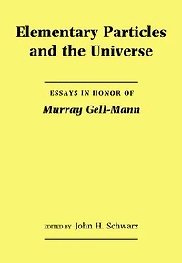Elementary Particles and the Universe: Essays in Honor of Murray Gell-Mann
