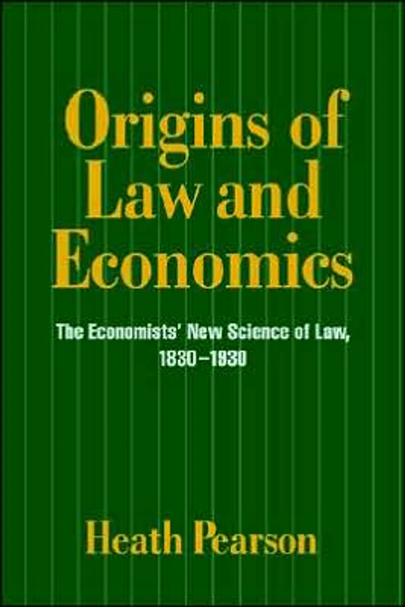 Origins of Law and Economics: The Economists' New Science Law, 1830-1930