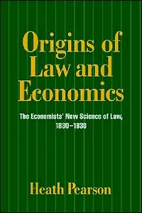 Origins of Law and Economics: The Economists' New Science Law, 1830-1930