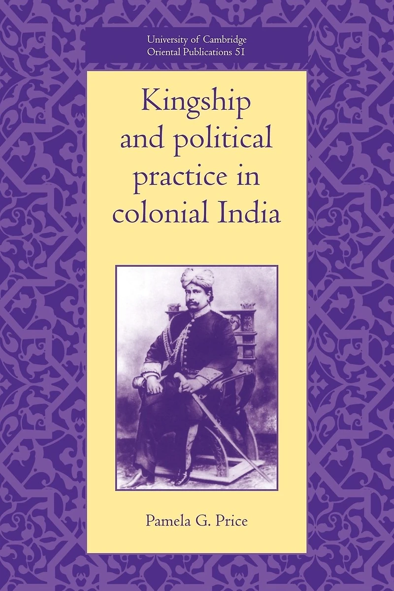 Kingship and Political Practice Colonial India