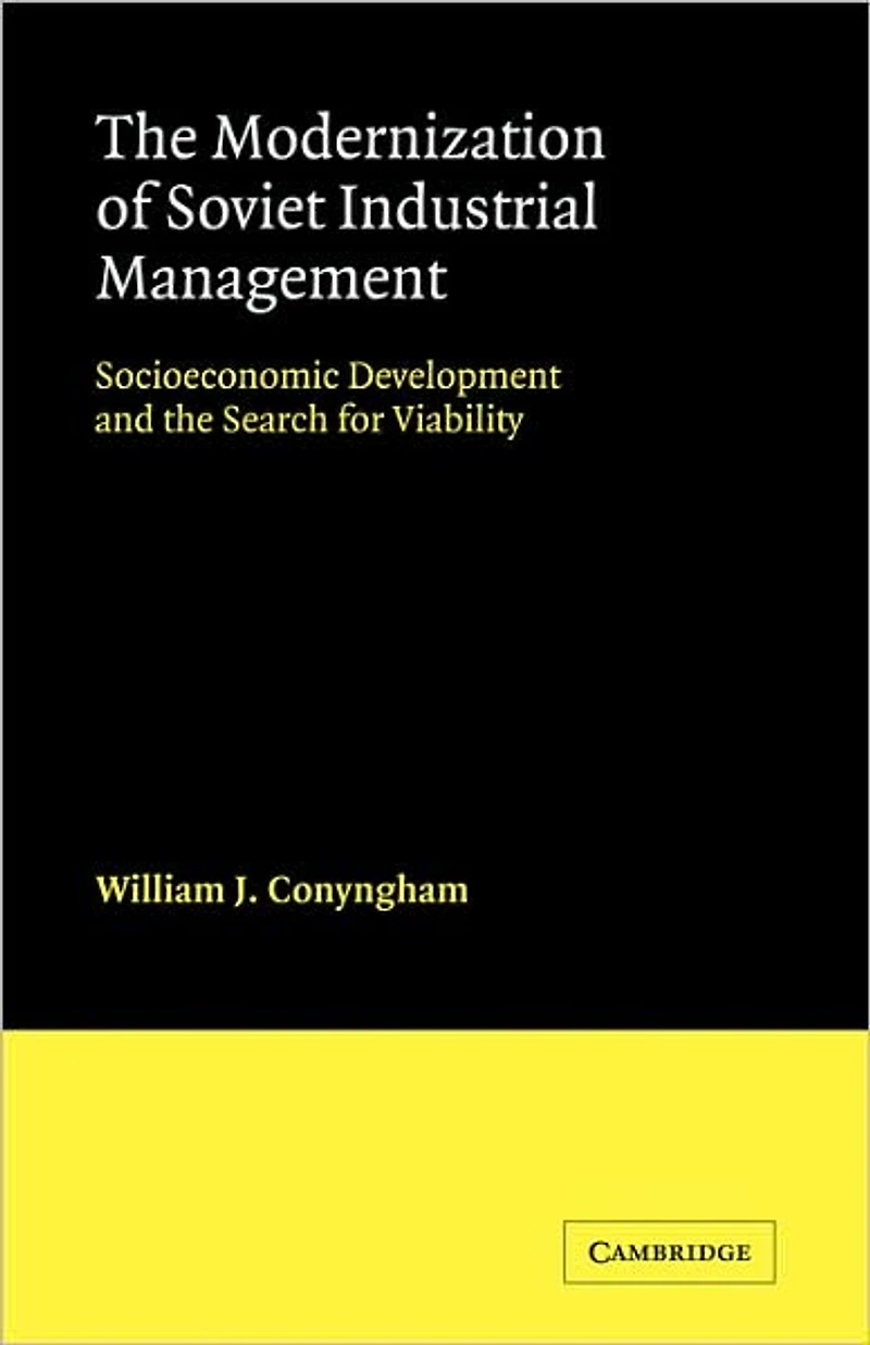 The Modernization of Soviet Industrial Management: Socioeconomic Development and the Search for Viability