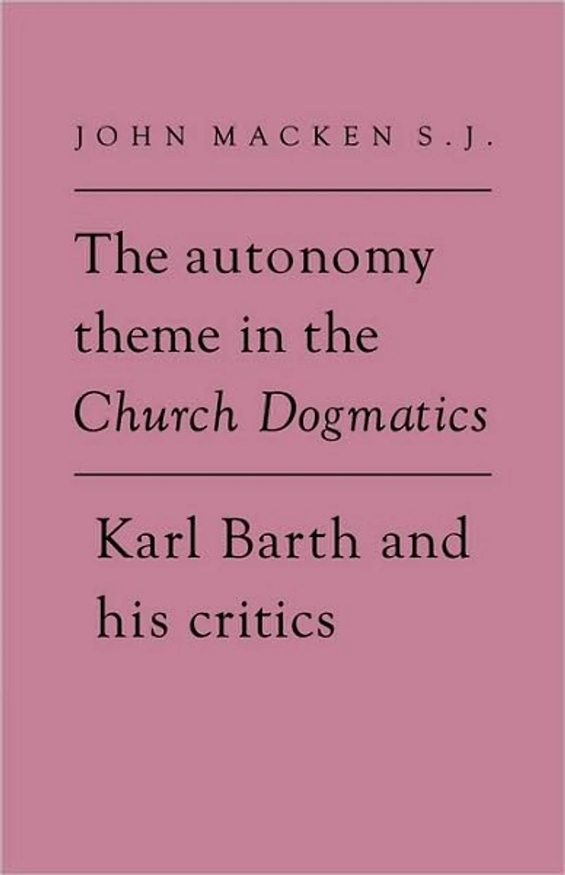 the Autonomy Theme Church Dogmatics: Karl Barth and his Critics