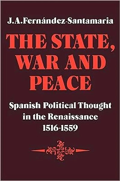 The State, War and Peace: Spanish Political Thought in the Renaissance 1516-1559