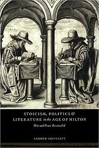 Stoicism, Politics and Literature the Age of Milton: War Peace Reconciled