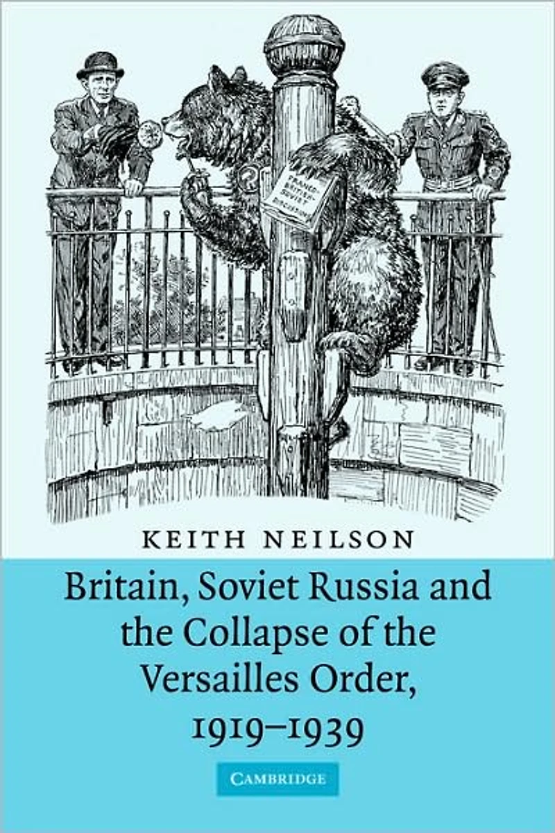 Britain, Soviet Russia and the Collapse of Versailles Order, 1919-1939