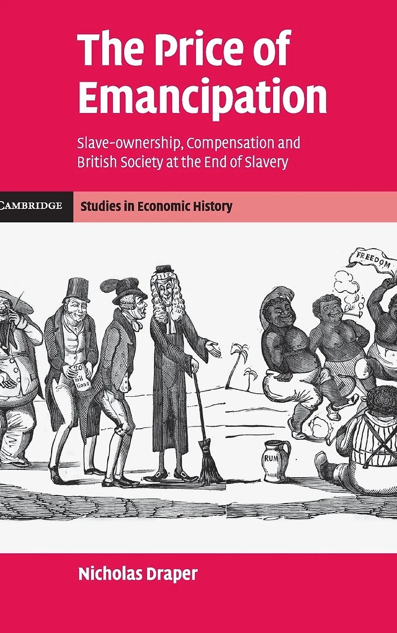 the Price of Emancipation: Slave-Ownership, Compensation and British Society at End Slavery