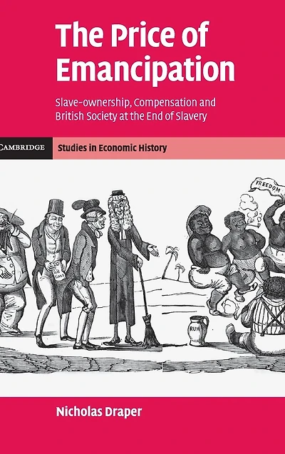 the Price of Emancipation: Slave-Ownership, Compensation and British Society at End Slavery