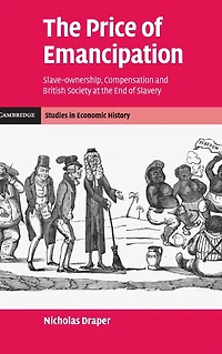 the Price of Emancipation: Slave-Ownership, Compensation and British Society at End Slavery