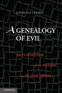 A Genealogy of Evil: Anti-Semitism from Nazism to Islamic Jihad