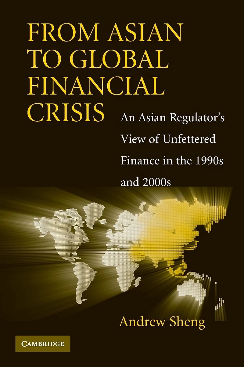 From Asian to Global Financial Crisis: An Regulator's View of Unfettered Finance the 1990s and 2000s
