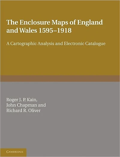 The Enclosure Maps of England and Wales 1595-1918: A Cartographic Analysis and Electronic Catalogue