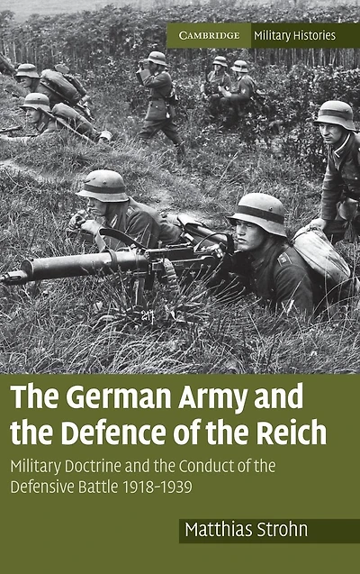the German Army and Defence of Reich: Military Doctrine Conduct Defensive Battle 1918-1939