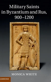 Military Saints Byzantium and Rus, 900-1200