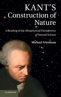 Kant's Construction of Nature: A Reading the Metaphysical Foundations Natural Science