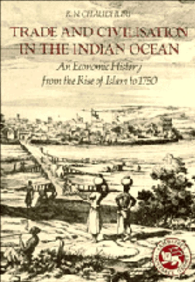 Trade and Civilisation the Indian Ocean: An Economic History from Rise of Islam to 1750