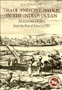 Trade and Civilisation the Indian Ocean: An Economic History from Rise of Islam to 1750