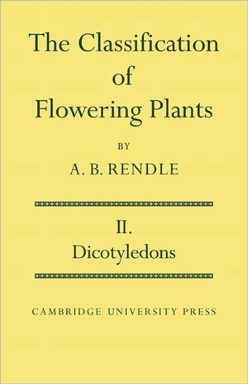 The Classification of Flowering Plants: Volume 2, Dicotyledons