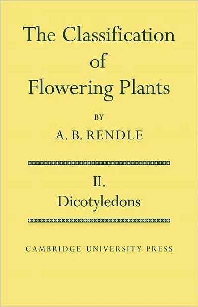 The Classification of Flowering Plants: Volume 2, Dicotyledons