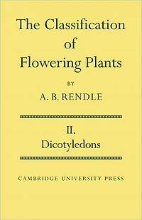 The Classification of Flowering Plants: Volume 2, Dicotyledons