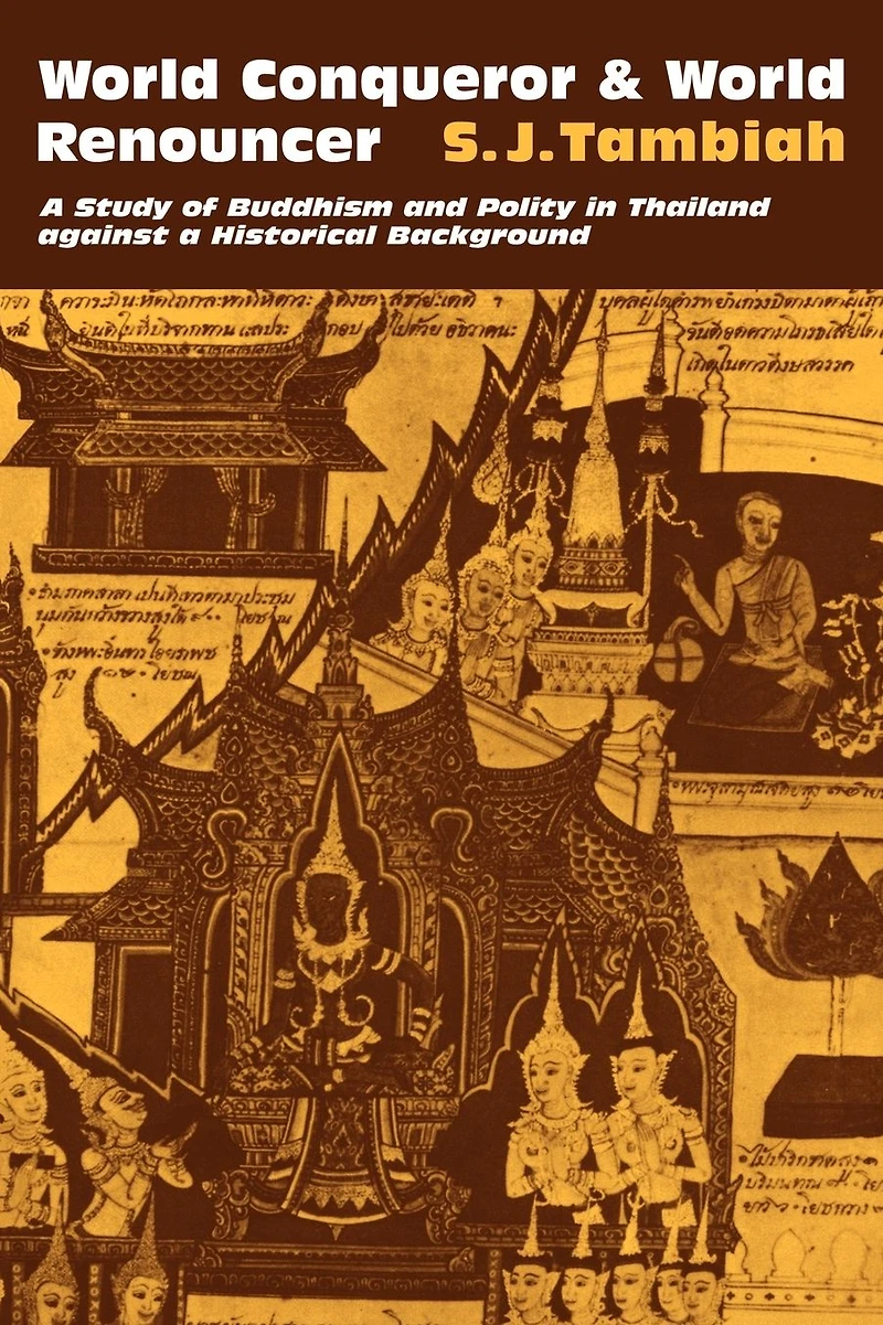 World Conqueror and World Renouncer: A Study of Buddhism and Polity in Thailand against a Historical Background