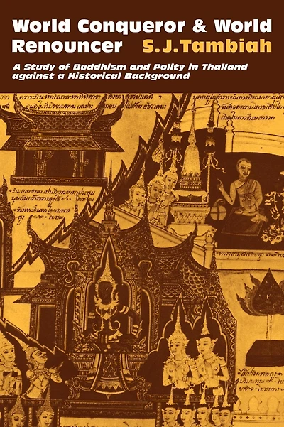 World Conqueror and World Renouncer: A Study of Buddhism and Polity in Thailand against a Historical Background