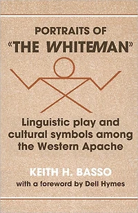 Portraits of 'the Whiteman': Linguistic Play and Cultural Symbols among the Western Apache
