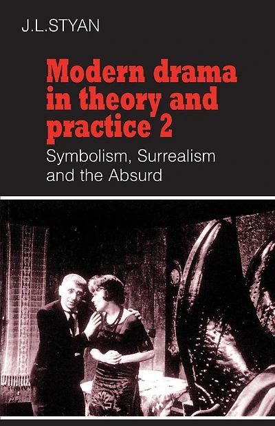 Modern Drama in Theory and Practice: Volume 2, Symbolism, Surrealism and the Absurd