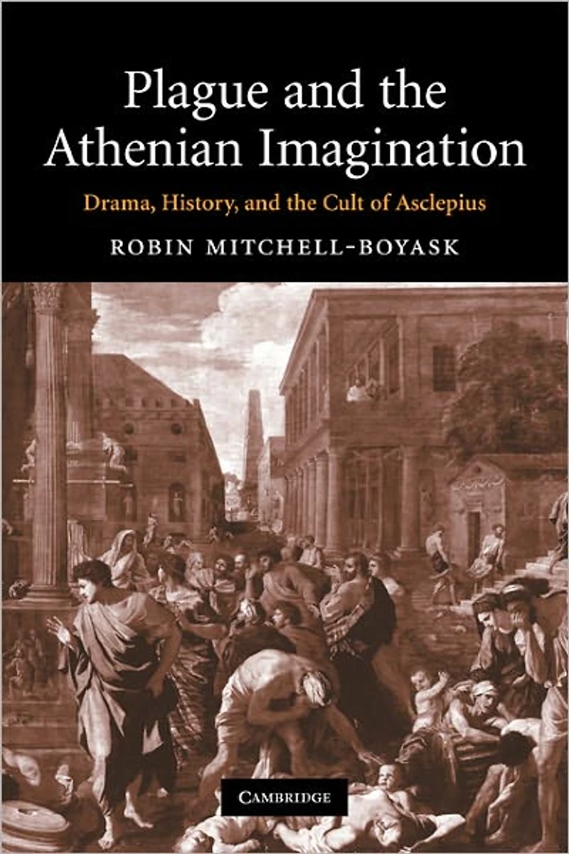 Plague and the Athenian Imagination: Drama, History, Cult of Asclepius