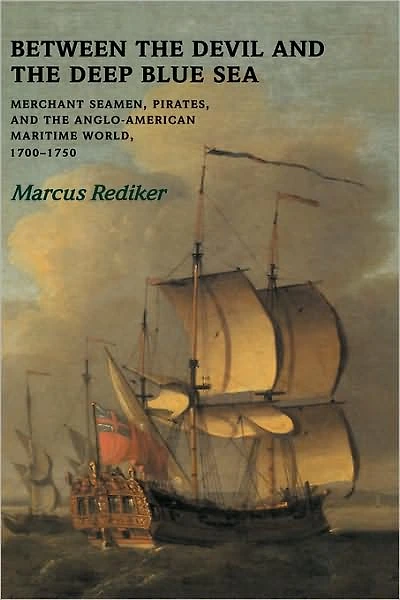 Between the Devil and Deep Blue Sea: Merchant Seamen, Pirates Anglo-American Maritime World, 1700-1750