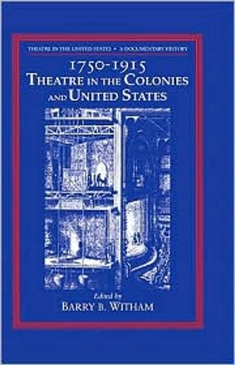 Theatre the United States: Volume 1, 1750-1915: Colonies and A Documentary History