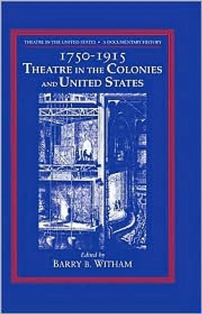 Theatre the United States: Volume 1, 1750-1915: Colonies and A Documentary History