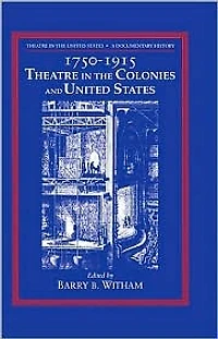 Theatre the United States: Volume 1, 1750-1915: Colonies and A Documentary History