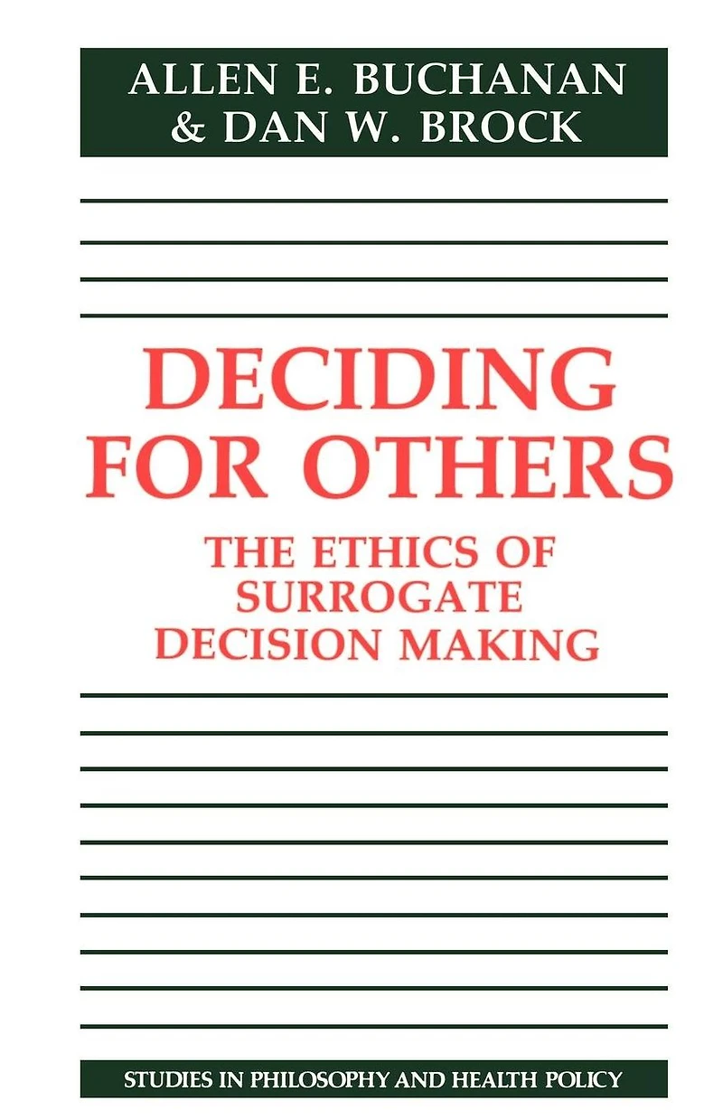 Deciding for Others: The Ethics of Surrogate Decision Making
