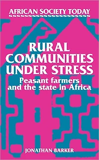 Rural Communities under Stress: Peasant Farmers and the State in Africa