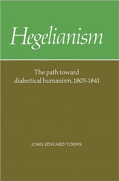 Hegelianism: The Path Toward Dialectical Humanism, 1805-1841