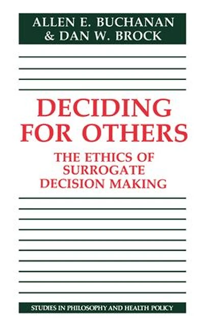 Deciding for Others: The Ethics of Surrogate Decision Making