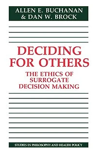Deciding for Others: The Ethics of Surrogate Decision Making