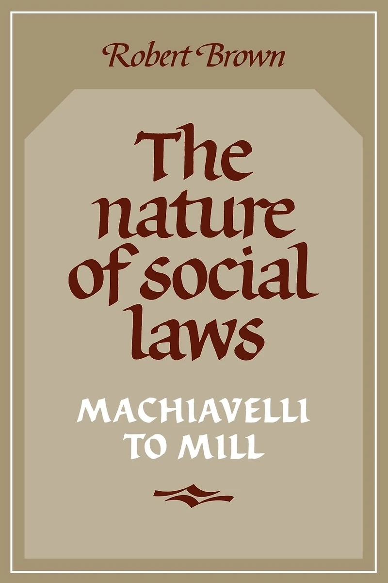 The Nature of Social Laws: Machiavelli to Mill