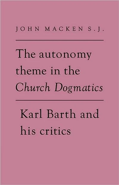the Autonomy Theme Church Dogmatics: Karl Barth and his Critics