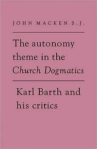 the Autonomy Theme Church Dogmatics: Karl Barth and his Critics