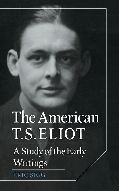 the American T. S. Eliot: A Study of Early Writings