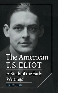 the American T. S. Eliot: A Study of Early Writings