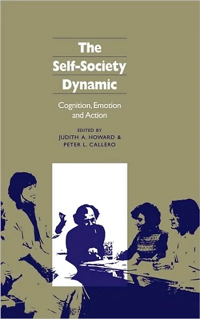 The Self-Society Dynamic: Cognition, Emotion and Action