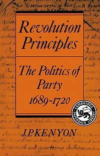 Revolution Principles: The Politics of Party 1689-1720
