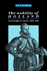 The Nobility of Holland: From Knights to Regents, 1500-1650