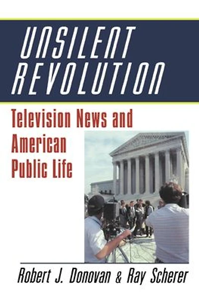 Unsilent Revolution: Television News and American Public Life, 1948-1991