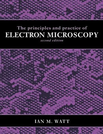 The Principles and Practice of Electron Microscopy