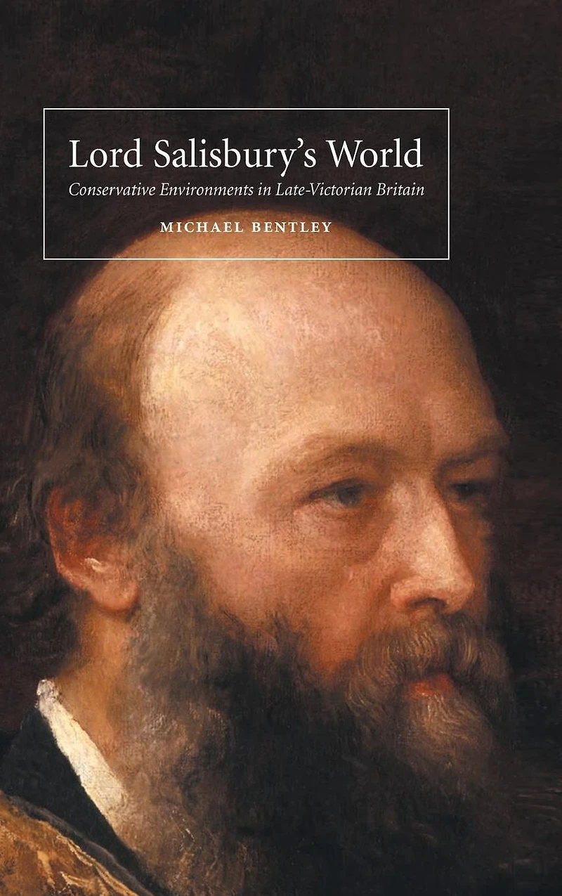 Lord Salisbury's World: Conservative Environments Late-Victorian Britain