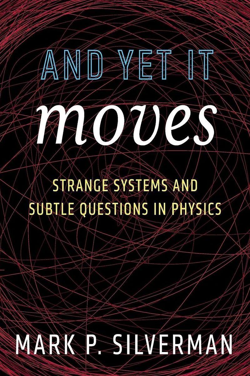 And Yet It Moves: Strange Systems and Subtle Questions in Physics